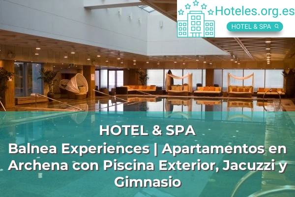 Balnea Experiences | Apartamentos en Archena con Piscina Exterior, Jacuzzi y Gimnasio 1 hotel balnea experiences apartamentos en archena con piscina exterior jacuzzi y gimnasio