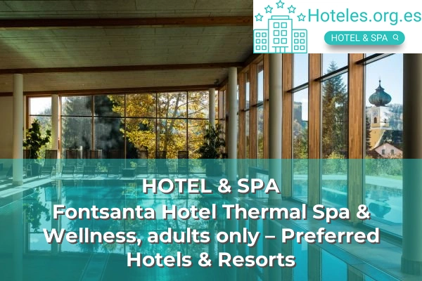 Fontsanta Hotel Thermal Spa & Wellness, adults only – Preferred Hotels & Resorts 1 hotel de 5 estrellas fontsanta hotel thermal spa wellness adults only preferred hotels resorts